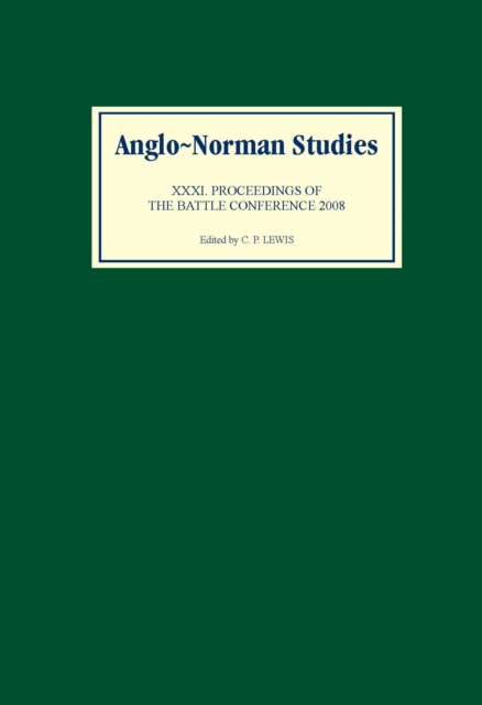 Anglo-Norman Studies XXXI : Proceedings of the Battle Conference 2008, PDF eBook