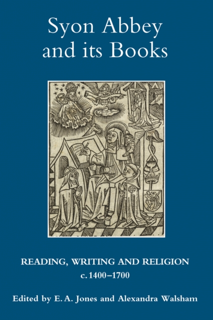 Syon Abbey and its Books : Reading, Writing and Religion, c.1400-1700, PDF eBook