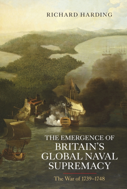 The Emergence of Britain's Global Naval Supremacy : The War of 1739-1748, PDF eBook