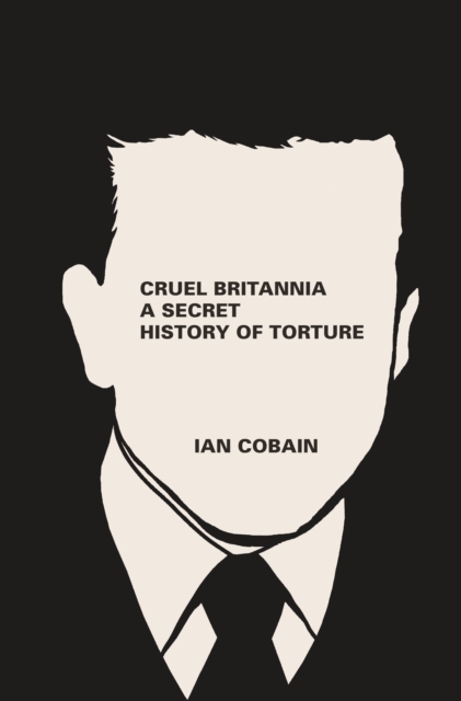 Cruel Britannia : A Secret History of Torture, Paperback / softback Book
