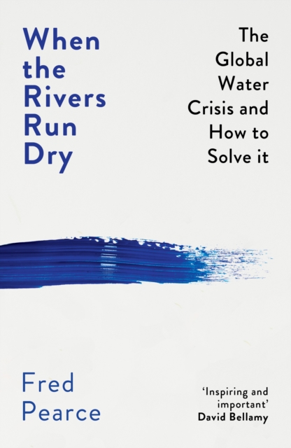 When the Rivers Run Dry : The Global Water Crisis and How to Solve It, Paperback / softback Book