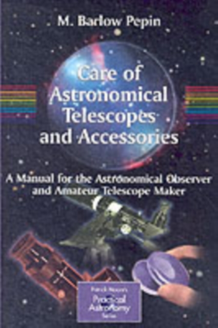 Care of Astronomical Telescopes and Accessories : A Manual for the Astronomical Observer and Amateur Telescope Maker, PDF eBook