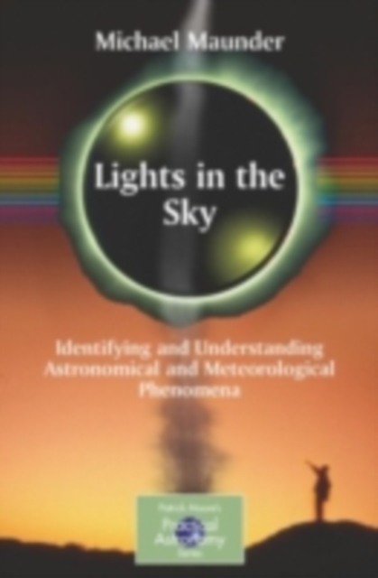 Lights in the Sky : Identifying and Understanding Astronomical and Meteorological Phenomena, PDF eBook