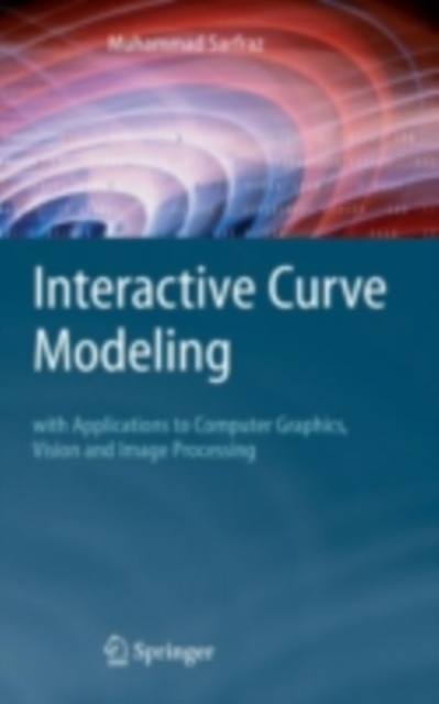 Interactive Curve Modeling : With Applications to Computer Graphics, Vision and Image Processing, PDF eBook