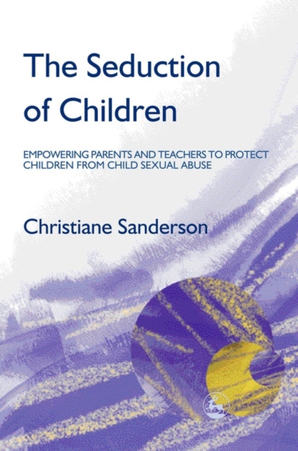 The Seduction of Children : Empowering Parents and Teachers to Protect Children from Child Sexual Abuse, EPUB eBook