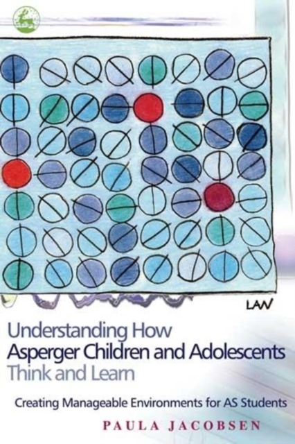 Understanding How Asperger Children and Adolescents Think and Learn : Creating Manageable Environments for AS Students, EPUB eBook