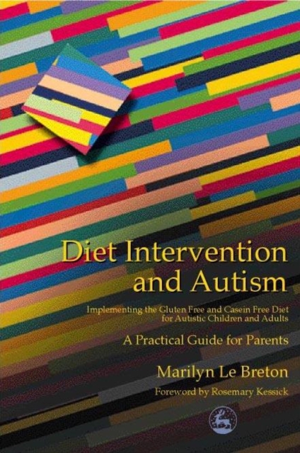 Diet Intervention and Autism : Implementing the Gluten Free and Casein Free Diet for Autistic Children and Adults - A Practical Guide for Parents, EPUB eBook