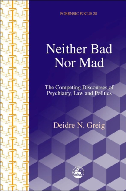 Neither Bad Nor Mad : The Competing Discourses of Psychiatry, Law and Politics, PDF eBook