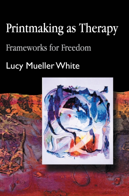 Printmaking as Therapy : Frameworks for Freedom, PDF eBook