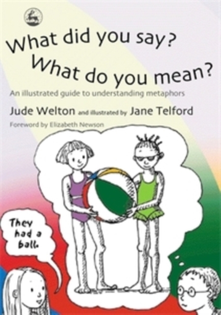 What Did You Say? What Do You Mean? : An Illustrated Guide to Understanding Metaphors, EPUB eBook
