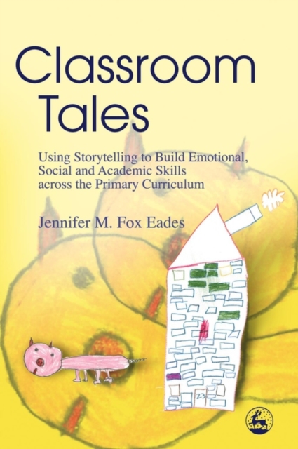 Classroom Tales : Using Storytelling to Build Emotional, Social and Academic Skills across the Primary Curriculum, EPUB eBook