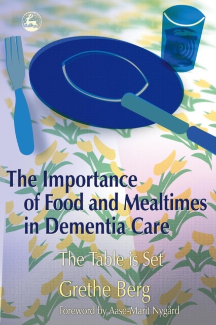 The Importance of Food and Mealtimes in Dementia Care : The Table is Set, EPUB eBook