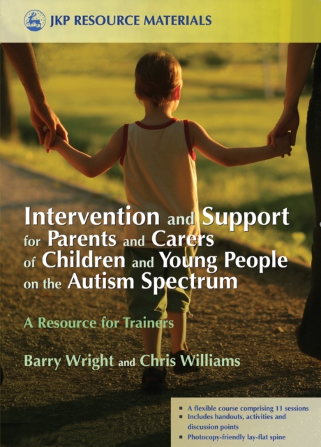 Intervention and Support for Parents and Carers of Children and Young People on the Autism Spectrum : A Resource for Trainers, PDF eBook
