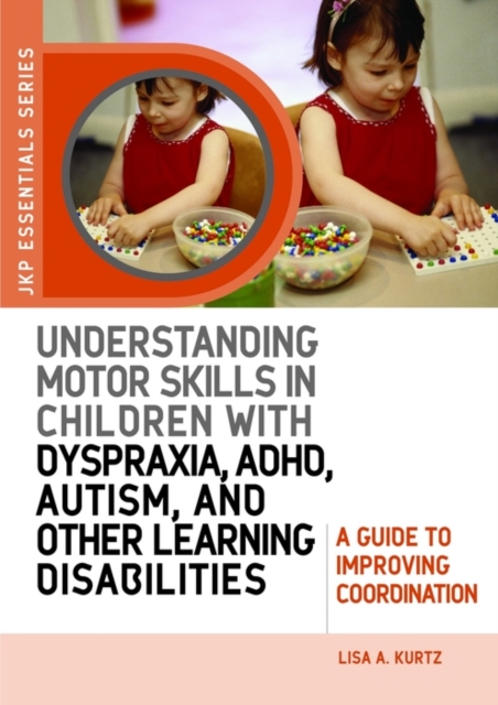 Understanding Motor Skills in Children with Dyspraxia, ADHD, Autism, and Other Learning Disabilities : A Guide to Improving Coordination, EPUB eBook