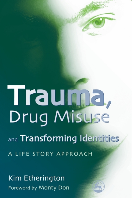 Trauma, Drug Misuse and Transforming Identities : A Life Story Approach, PDF eBook
