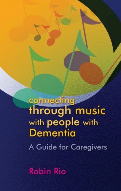 Connecting through Music with People with Dementia : A Guide for Caregivers, EPUB eBook