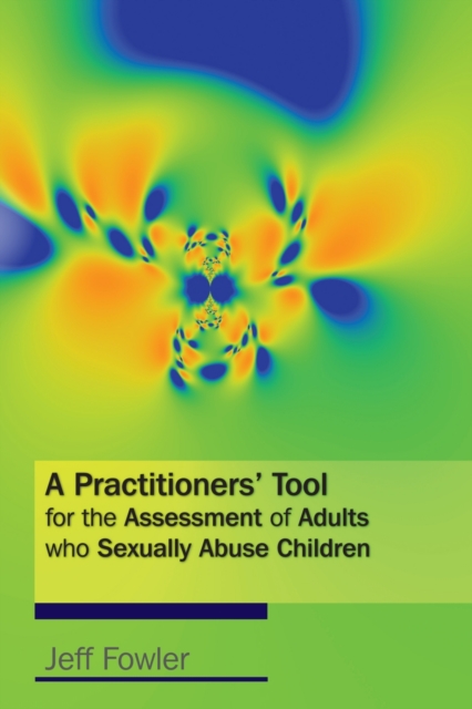 A Practitioners' Tool for the Assessment of Adults who Sexually Abuse Children, PDF eBook