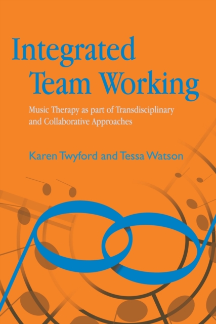 Integrated Team Working : Music Therapy as part of Transdisciplinary and Collaborative Approaches, PDF eBook