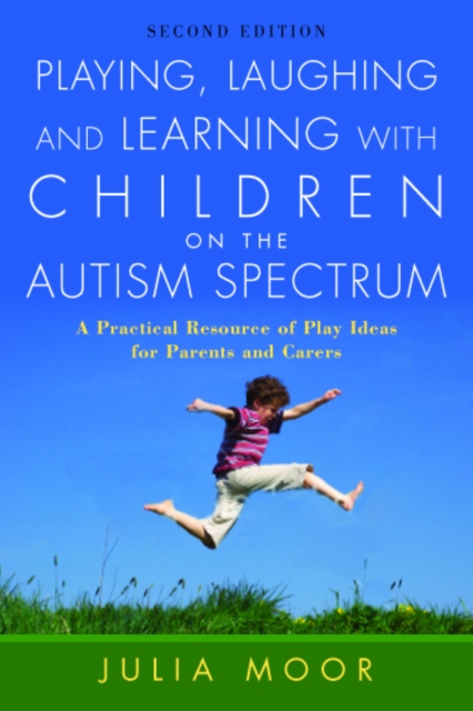 Playing, Laughing and Learning with Children on the Autism Spectrum : A Practical Resource of Play Ideas for Parents and Carers, EPUB eBook