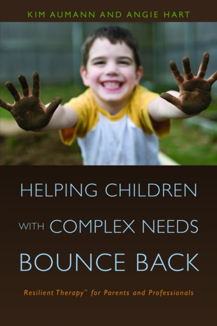 Helping Children with Complex Needs Bounce Back : Resilient TherapyTM for Parents and Professionals, PDF eBook