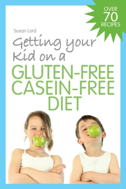 Getting Your Kid on a Gluten-Free Casein-Free Diet, EPUB eBook