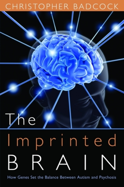 The Imprinted Brain : How Genes Set the Balance Between Autism and Psychosis, EPUB eBook