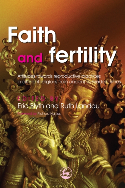 Faith and Fertility : Attitudes Towards Reproductive Practices in Different Religions from Ancient to Modern Times, PDF eBook