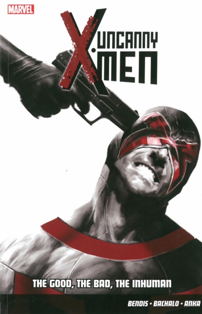 Uncanny X-men Vol.3: The Good, The Bad, The Inhuman, Paperback / softback Book