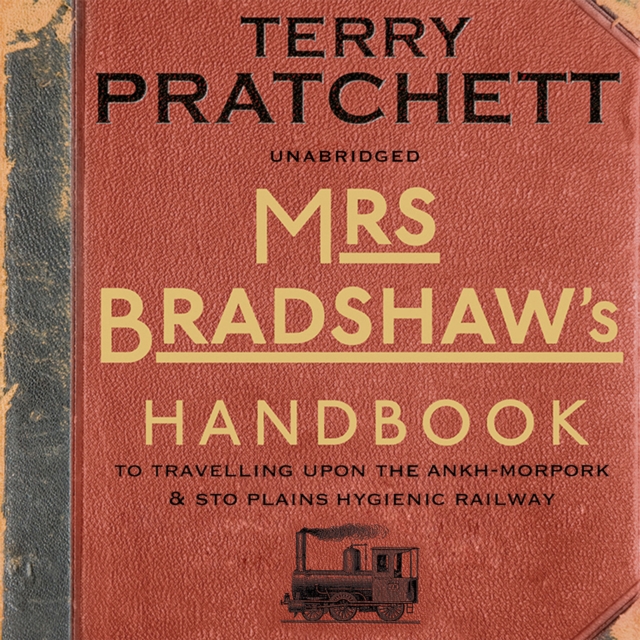 Mrs Bradshaw's Handbook : the essential travel guide for anyone wanting to discover the sights and sounds of Sir Terry Pratchett's amazing Discworld, CD-Audio Book