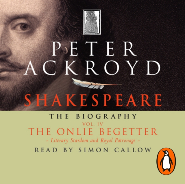 Shakespeare - The Biography: Vol IV : The Onlie Begetter, eAudiobook MP3 eaudioBook