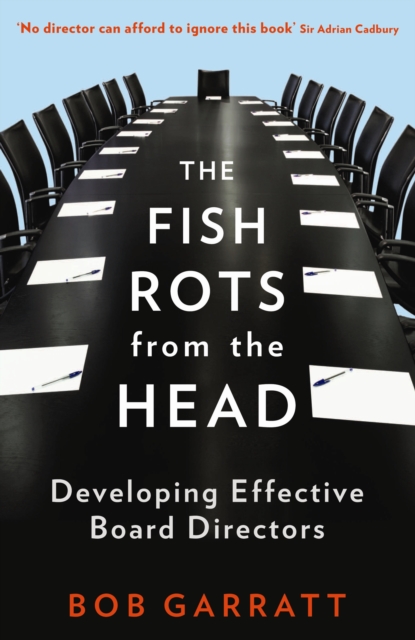 The Fish Rots From The Head : The Crisis in our Boardrooms: Developing the Crucial Skills of the Competent Director, Paperback / softback Book
