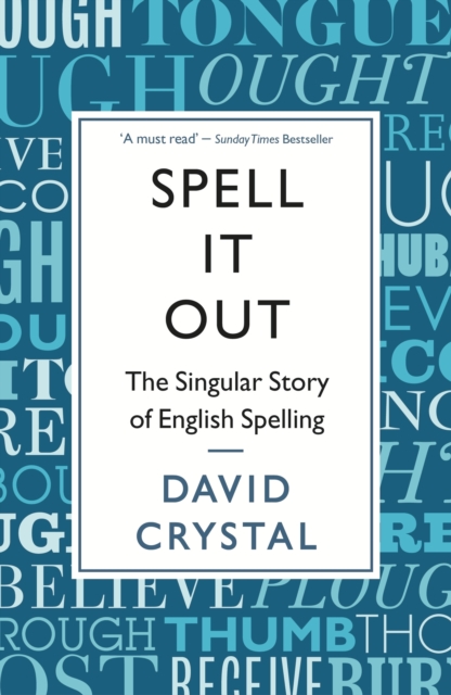 Spell It Out : The singular story of English spelling, Paperback / softback Book
