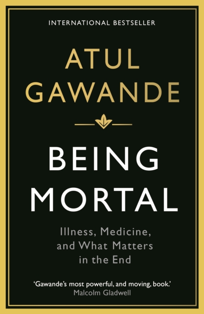 Being Mortal : Illness, Medicine and What Matters in the End, Paperback / softback Book