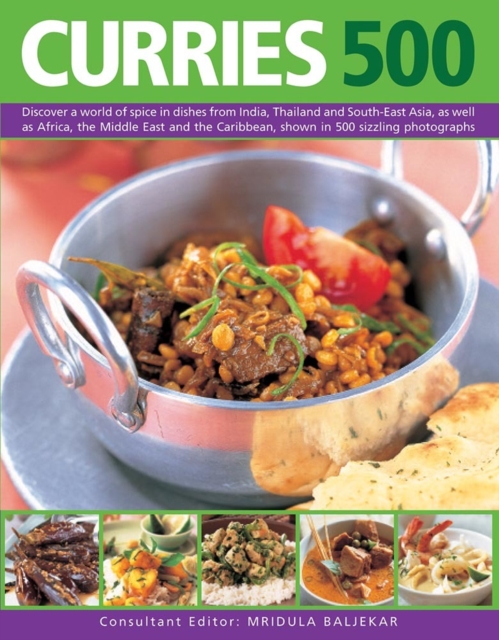 Curries 500 : Discover a World of Spice in Dishes from India, Thailand and South-East Asia, as Well as Africa, the Middle East and the Caribbean, Shown in 500 Sizzling Photographs, Paperback / softback Book