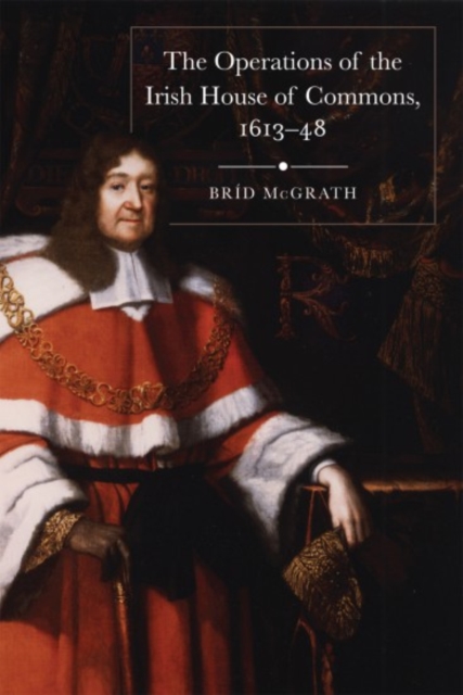 The operations of the Irish House of Commons, 1613-48, Hardback Book