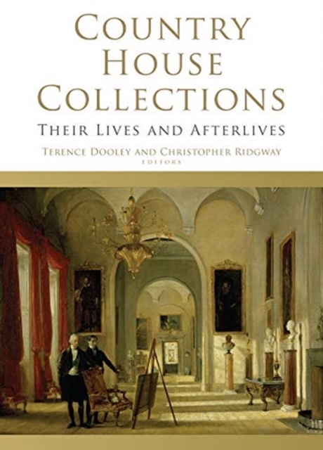 Country House Collections : Their Lives and Afterlives, Hardback Book
