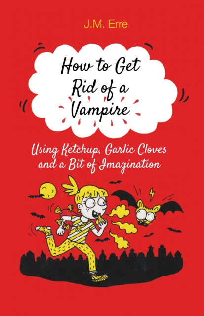 How to Get Rid of a Vampire (Using Ketchup, Garlic Cloves and a Bit of Imagination), Paperback / softback Book