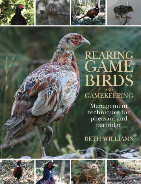 Rearing Game Birds and Gamekeeping : Management Techniques for Pheasant and Partridge, Hardback Book