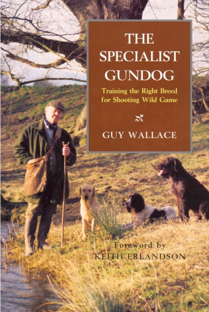 The Specialist Gundog : Training the Right Breed for Shooting, EPUB eBook