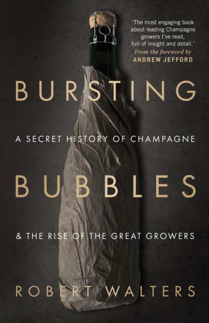Bursting Bubbles : A Secret History of Champagne and the Rise of the Great Growers, EPUB eBook