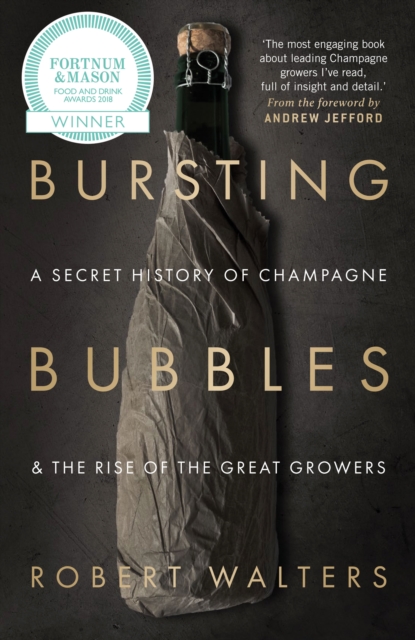 Bursting Bubbles : A Secret History of Champagne and the Rise of the Great Growers, Paperback / softback Book