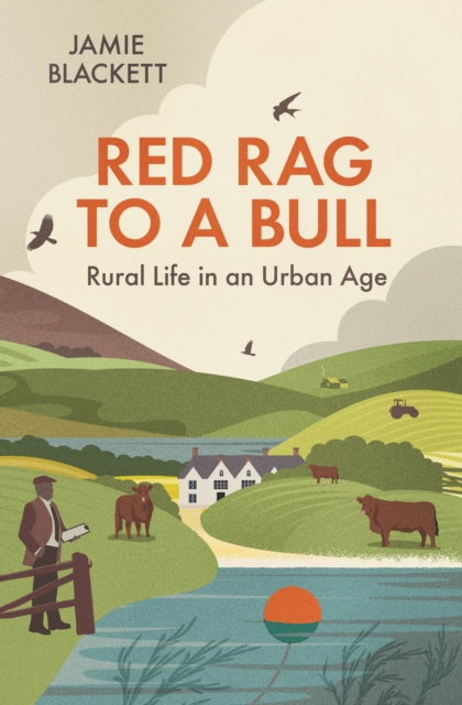 Red Rag To A Bull : Rural Life in an Urban Age, Hardback Book