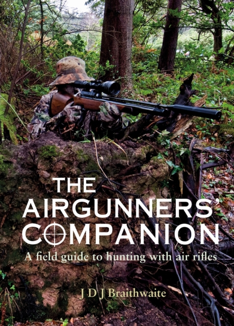 The Airgunner's Companion : A Field Guide to Hunting with Air Rifles, Paperback / softback Book