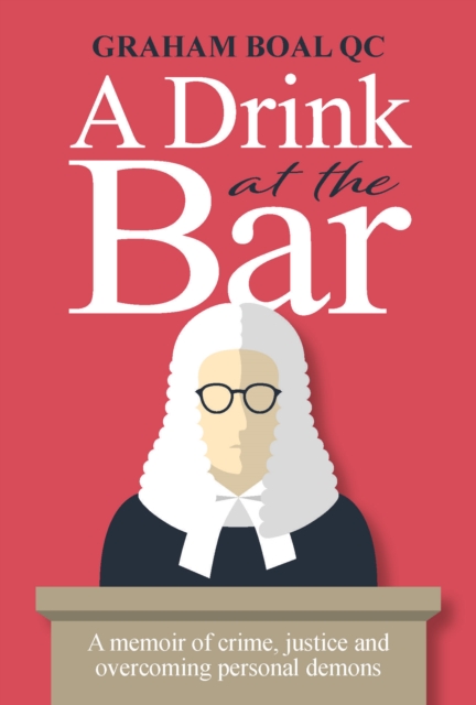 A Drink at the Bar : A memoir of crime, justice and overcoming personal demons, Hardback Book