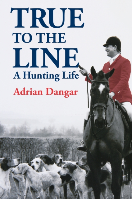 True to the Line : A Hunting Life, Paperback / softback Book
