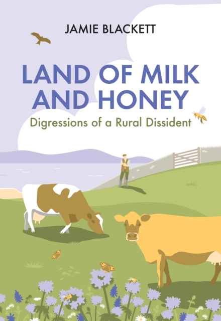 Land of Milk and Honey : Digressions of a Rural Dissident, Hardback Book