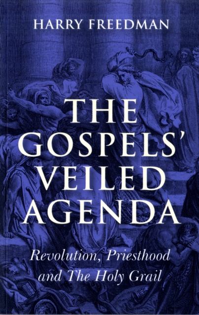 Gospels` Veiled Agenda, The - Revolution, Priesthood and The Holy Grail, Paperback / softback Book