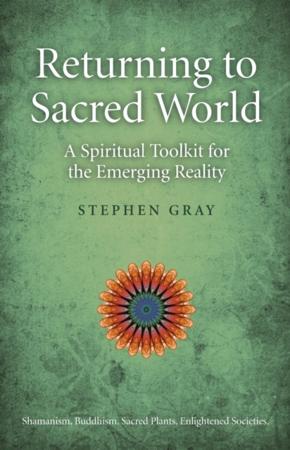 Returning To Sacred World : A Spiritual Toolkit for the Emerging Reality, EPUB eBook