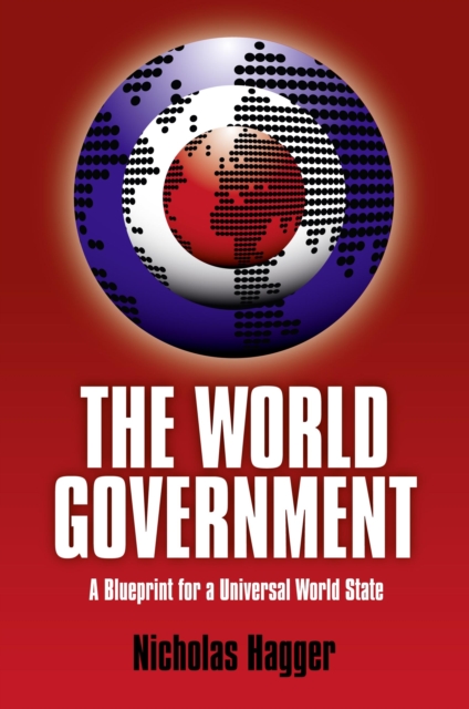 World Government : A Blueprint For A Universal World State, EPUB eBook