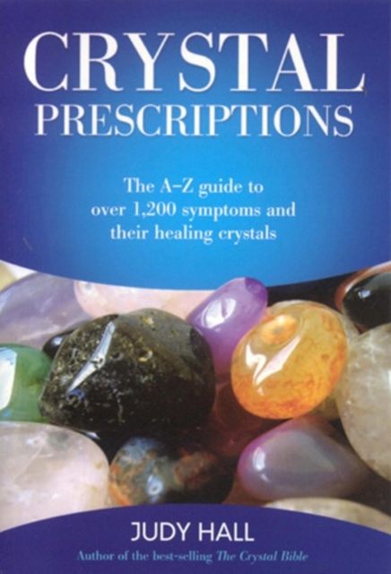 Crystal Prescriptions : The A-Z Guide to Over 1,200 Symptoms and Their Healing Crystals, EPUB eBook